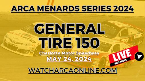 (Live Stream) 2024 Charlotte General Tire 150: ARCA Menards Series