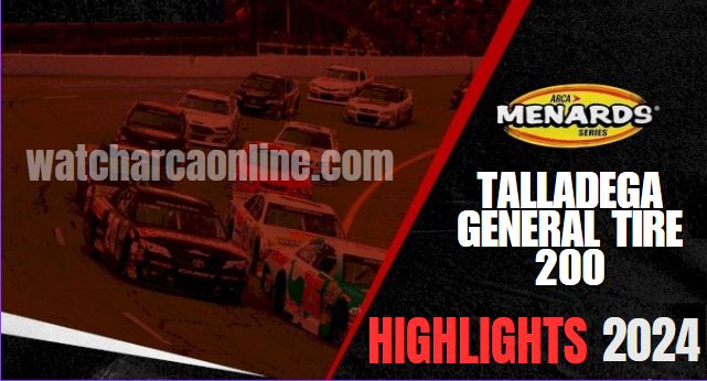 (Live Stream) 2024 Talladega General Tire 200: ARCA Menards Series
