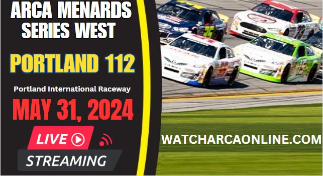 (Live Stream) 2024 Portland 112: ARCA Menards Series West